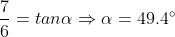 \frac{7}{6}=tan\alpha \Rightarrow \alpha = 49.4^\circ